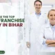 How to Choose the Top Pharma Franchise Company in Bihar